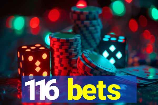 116 bets